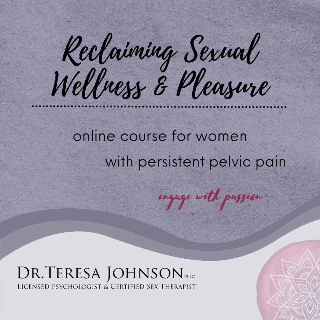 course offering: reclaiming sexual wellness and pleasure, online course for women with persistent pelvic pain with Dr. Teresa Johnson